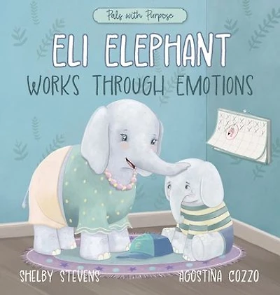 Eli Elephant Works Through Emotions: Practicing Kindness Along the Way