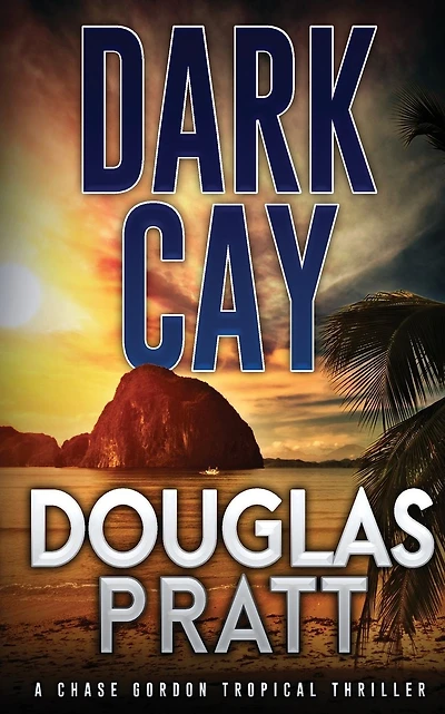 Dark Cay: A Chase Gordon Tropical Thriller