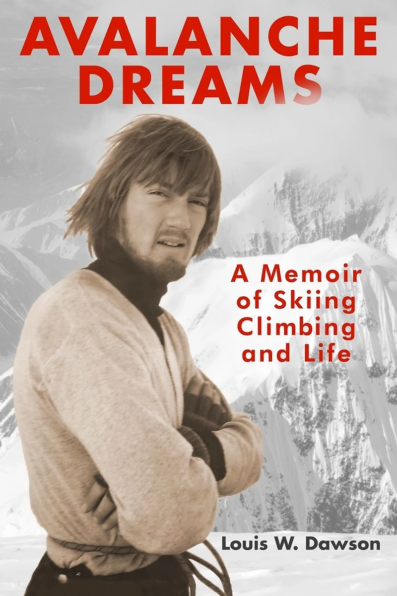 Avalanche Dreams: A Memoir of Skiing, Climbing, and Life