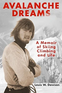 Avalanche Dreams: A Memoir of Skiing, Climbing, and Life