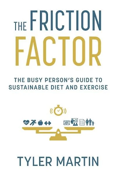 The Friction Factor: The Busy Person's Guide to Sustainable Diet and Excerise