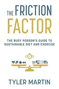 The Friction Factor: The Busy Person's Guide to Sustainable Diet and Excerise
