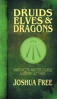 Druids, Elves & Dragons: Mardukite Master Course Academy Lectures (Volume Two)