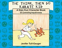 The Think, Then Do Karate Kid: A Dojo Kun Character Book on Controlling Impulsiveness