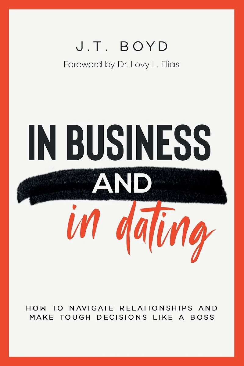 Business And Dating: How To Navigate Relationships Make Tough Decisions Like A Boss