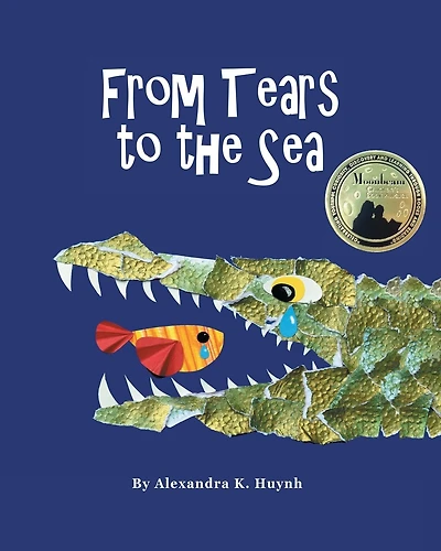 From Tears to the Sea: 2023 Gold Medalist- Moonbeam Children's Book Awards. Rhyming Picture Book (Ages 0-8), Teacher Recommended