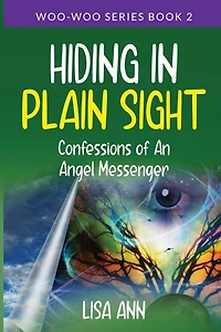 Hiding Plain Sight: Confessions of An Angel Messenger