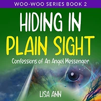 Hiding Plain Sight: Confessions of An Angel Messenger