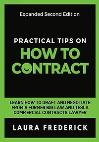 Practical Tips on How to Contract: Learn Draft and Negotiate From a Former Big Law Tesla Commercial Contracts Lawyer