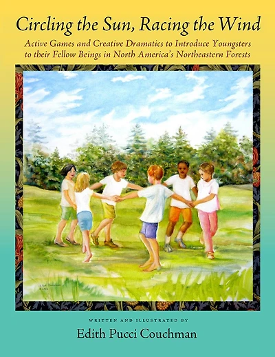 Circling the Sun, Racing the Wind: Active Games and Creative Dramatics to Introduce Youngsters to their Fellow Beings in North America's Northeastern Forests
