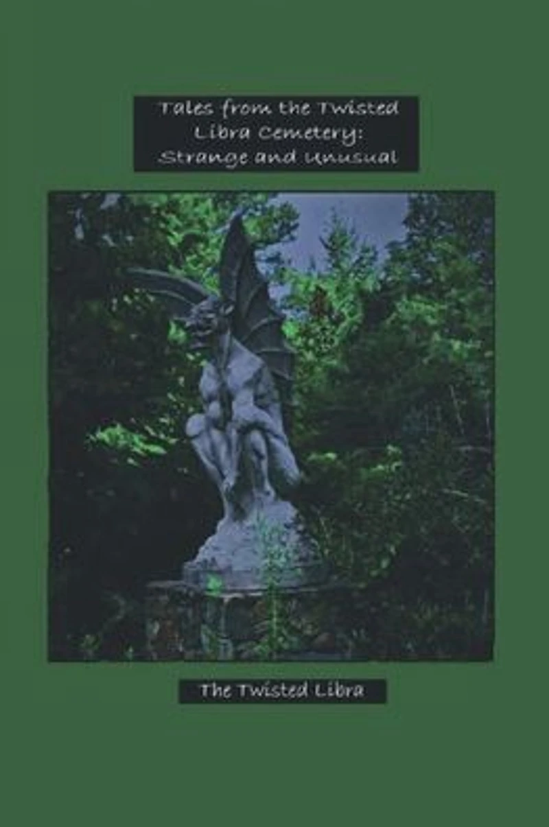 Tales from the Twisted Libra Cemetery: Strange and Unusual
