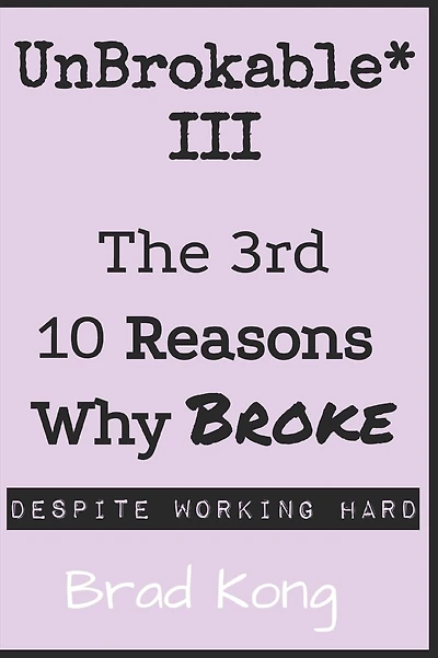 UnBrokable* III: The 3rd 10 Reasons Why Being Broke Despite Working Hard