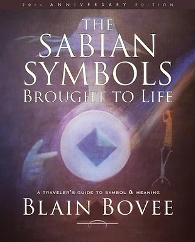 The Sabian Symbols Brought to Life: A Traveler's Guide to Symbol and Meaning