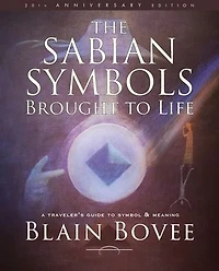 The Sabian Symbols Brought to Life: A Traveler's Guide to Symbol and Meaning