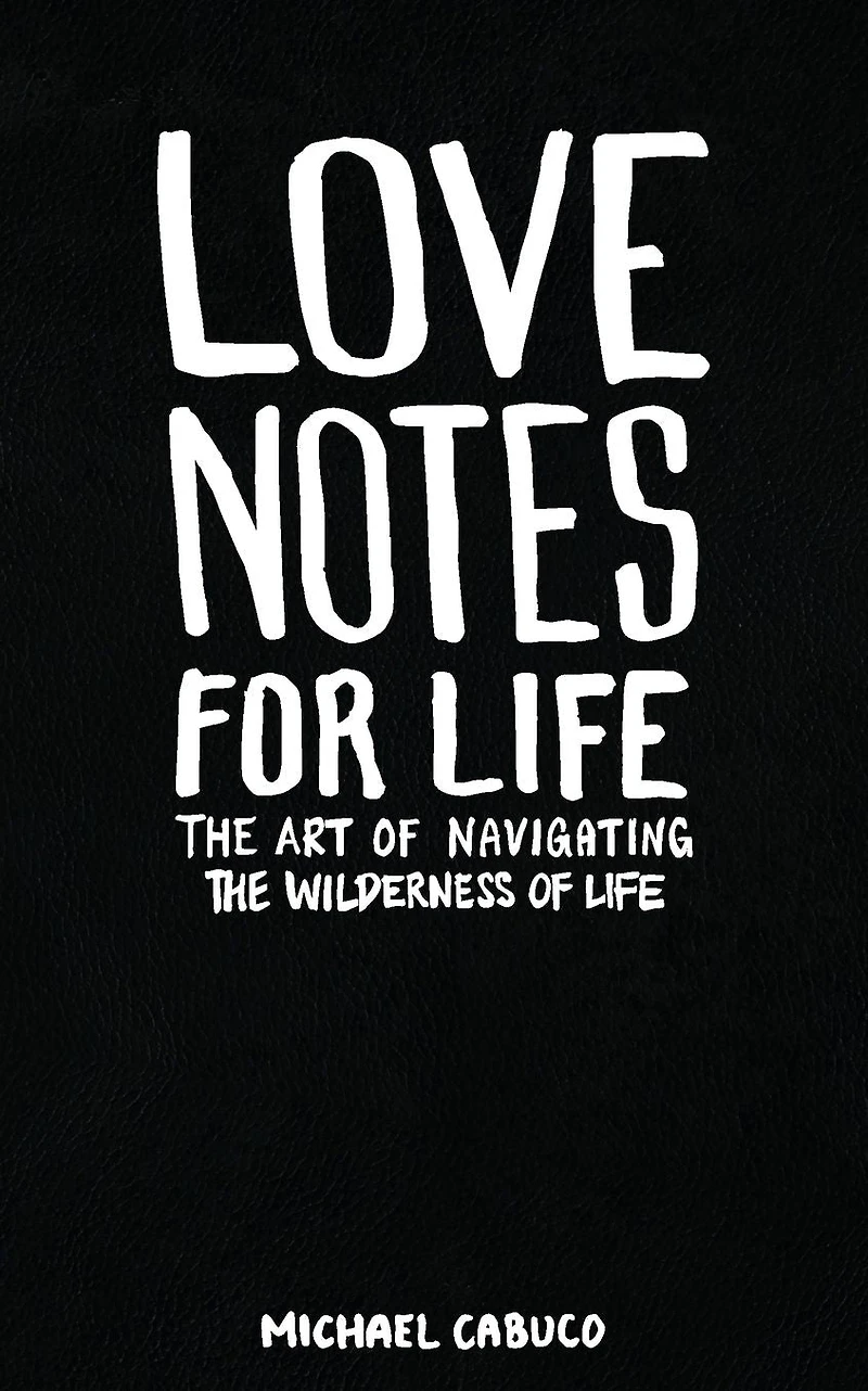 Love Notes for Life: the Art of Navigating Wilderness Life