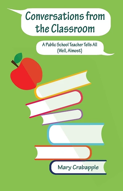 Conversations from the Classroom: A Public School Teacher Tells All (Well, Almost)