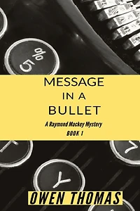 Message A Bullet: Raymond Mackey Mystery (Book 1)