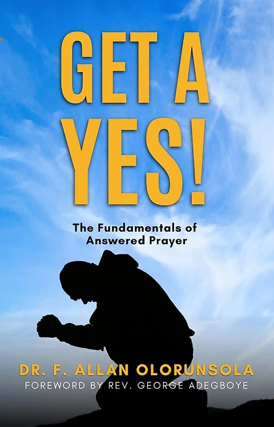 Get A Yes!: The fundamentals of answered prayer