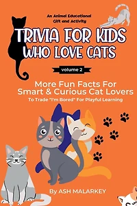 Trivia For Kids Who Love Cats: More Fun Facts For Smart & Curious Cat Lovers An Animal Educational Gift and Activity