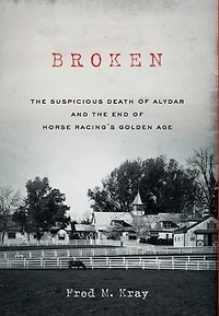 Broken: the Suspicious Death of Alydar and End Horse Racing's Golden Age