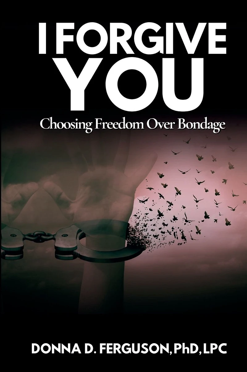 I Forgive You: Choosing Freedom Over Bondage