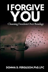 I Forgive You: Choosing Freedom Over Bondage