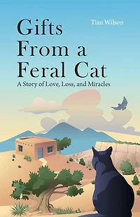 Gifts from a Feral Cat: A Story of Love, Loss, and Miracles