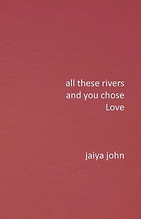 All These Rivers and You Chose Love