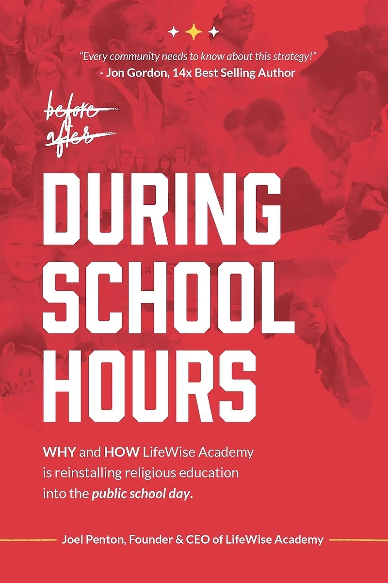 During School Hours: WHY and HOW LifeWise Academy is Reinstalling Religious Education into the Public Day