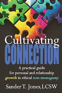 Cultivating Connection: a practical guide for personal and relationship growth ethical non-monogamy