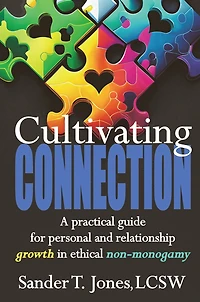 Cultivating Connection: a practical guide for personal and relationship growth ethical non-monogamy