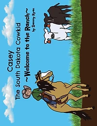 Casey the South Dakota Cowkid: Welcome to the Ranch