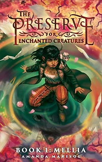 The Preserve for Enchanted Creatures: Book 1 - Mellia