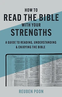 How to Read the Bible With Your Strengths: A Guide Reading, Understanding, and Enjoying