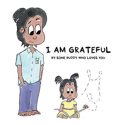 I AM GRATEFUL: BY SOME BUDDY WHO LOVES YOU