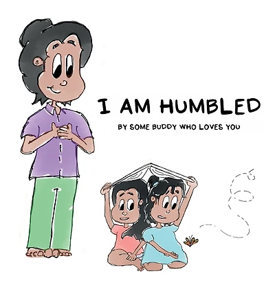 I AM HUMBLED: BY SOME BUDDY WHO LOVES YOU