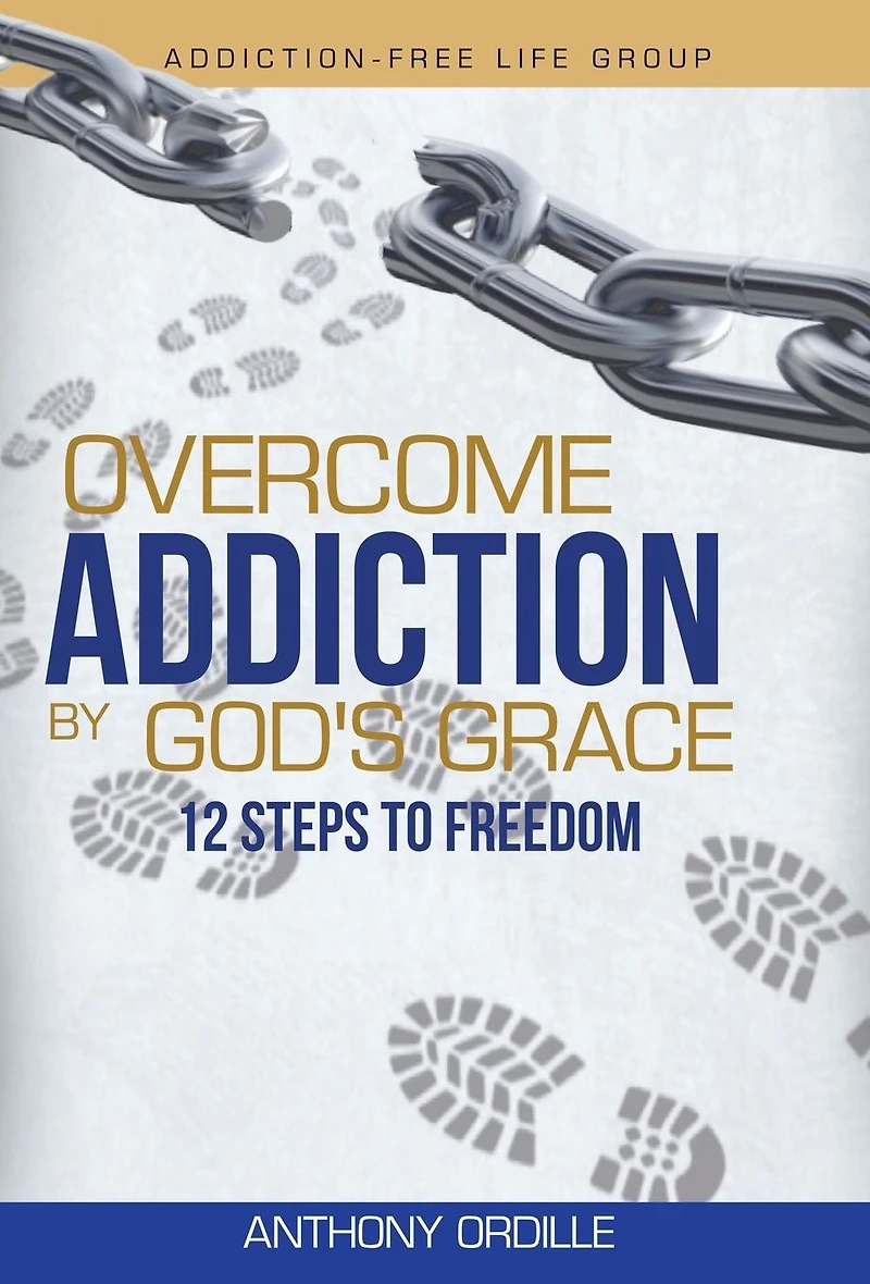 Overcome Addiction by God's Grace: 12-Steps to Freedom
