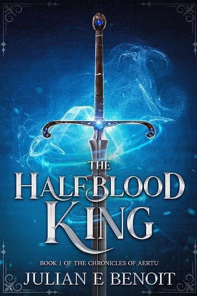 The Halfblood King: Book 1 of The Chronicles of Aertu