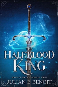 The Halfblood King: Book 1 of The Chronicles of Aertu