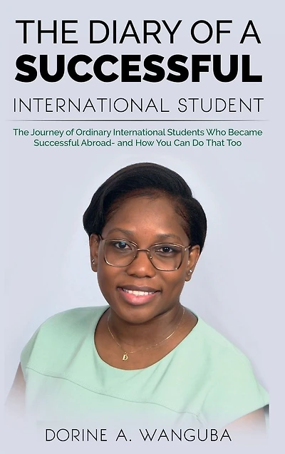 The DIARY of A Successful International STUDENT: Journey Ordinary Students Who Became Abroad - and How You Can Do That Too