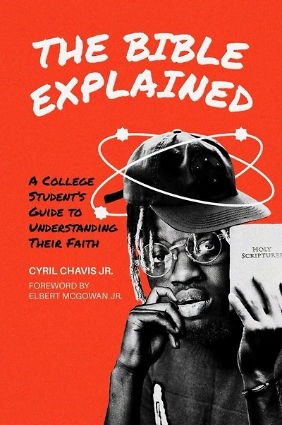 The Bible Explained: A College Student's Guide to Understanding Their Faith