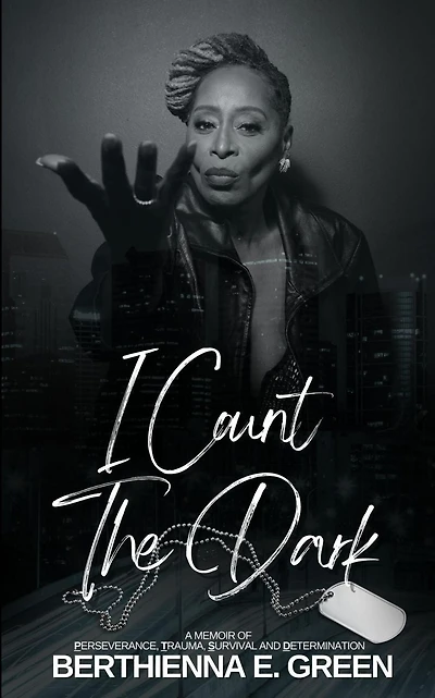 I Count the Dark: A Memoir of Perseverance, Trauma, Survival and Determination