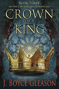 Crown of a King, Book Three The Carolingian Chronicles