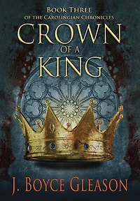 Crown of a King, Book Three The Carolingian Chronicles