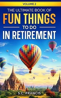 The Ultimate Book of Fun Things to Do Retirement Volume 2