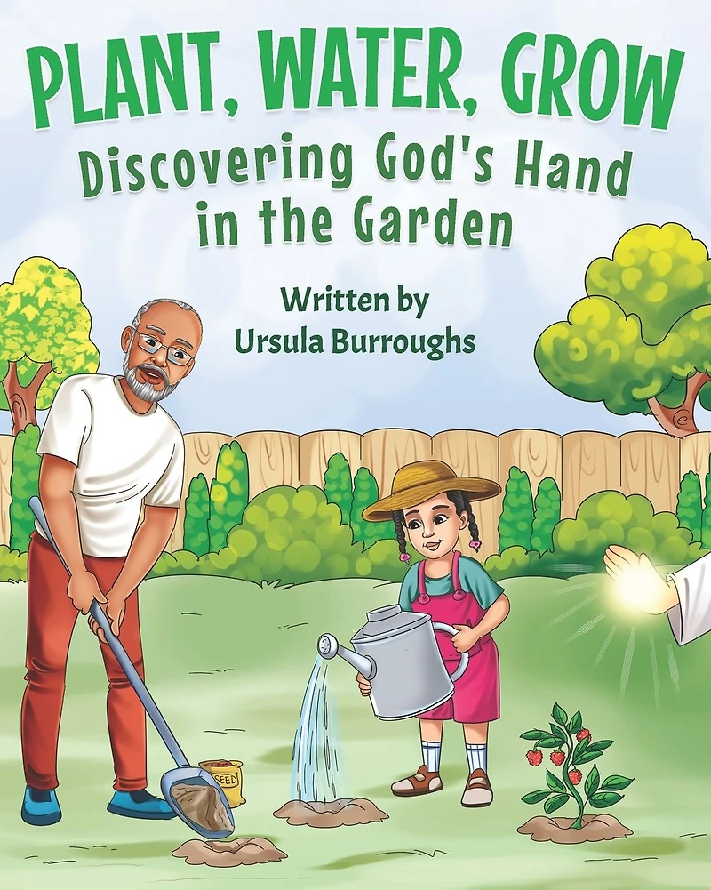 Plant, Water, Grow: Discovering God's Hand the Garden