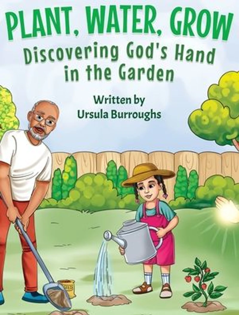 Plant, Water, Grow: Discovering God's Hand the Garden