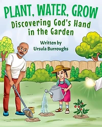 Plant, Water, Grow: Discovering God's Hand the Garden