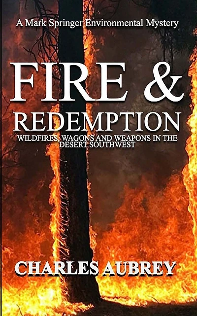 Fire and Redemption: Wildfires, Wagons, and Weapons in the Desert Southwest