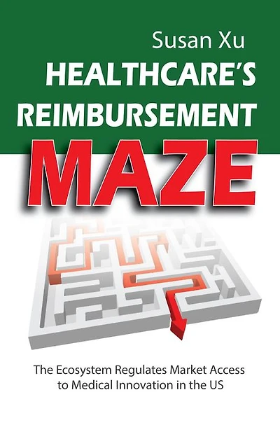 Healthcare's Reimbursement Maze: The Ecosystem Regulates Market Access to Medical Innovation in the U.S.